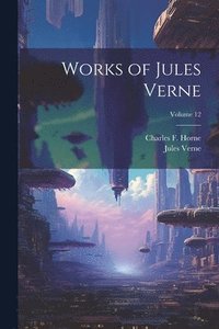 bokomslag Works of Jules Verne; Volume 12