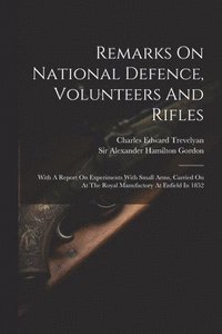 bokomslag Remarks On National Defence, Volunteers And Rifles