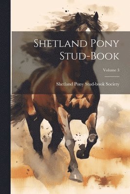 bokomslag Shetland Pony Stud-book; Volume 3