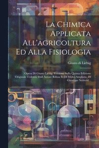 bokomslag La Chimica Applicata All'agricoltura Ed Alla Fisiologia