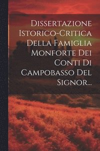 bokomslag Dissertazione Istorico-critica Della Famiglia Monforte Dei Conti Di Campobasso Del Signor...