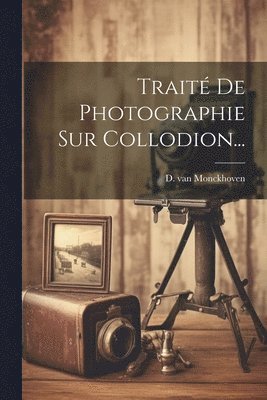 bokomslag Traité De Photographie Sur Collodion...