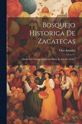 Elías Amador - Bosquejo Historica De Zacatecas, Häftad