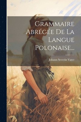 Johann Severin Vater - Grammaire Abrégée De La Langue Polonaise..., Häftad