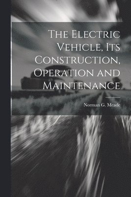 bokomslag Electric Vehicle, Its Construction, Operation and Maintenance