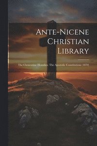 bokomslag Ante-nicene Christian Library