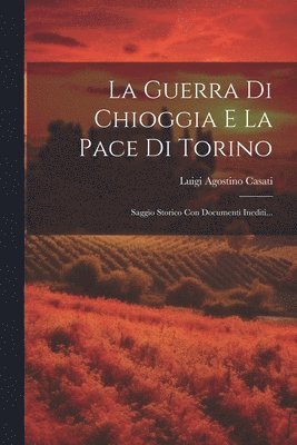 bokomslag La Guerra Di Chioggia E La Pace Di Torino