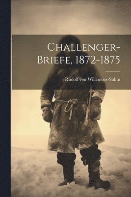 bokomslag Challenger-Briefe, 1872-1875