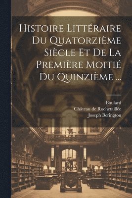 Joseph Berington, Boulard, Château de Rochetaillée - Histoire Littéraire Du Quatorzième Siècle Et De La Première Moitié Du Quinzième ..., Häftad
