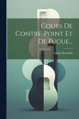 Cours De Contre-point Et De Fugue... 1