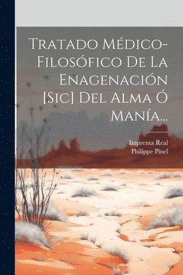 Tratado Mdico-filosfico De La Enagenacin [sic] Del Alma  Mana... 1