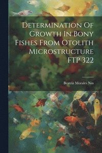 bokomslag Determination Of Growth In Bony Fishes From Otolith Microstructure FTP 322