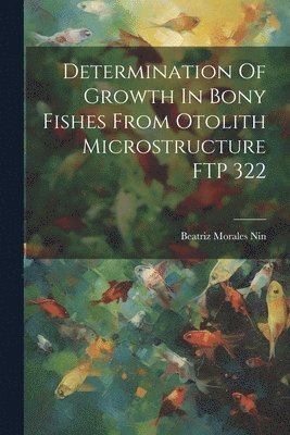 Determination Of Growth In Bony Fishes From Otolith Microstructure FTP 322 1