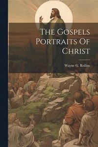bokomslag The Gospels Portraits Of Christ