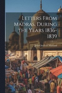 bokomslag Letters From Madras, During the Years 1836-1839