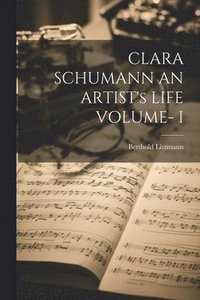 bokomslag CLARA SCHUMANN AN ARTIST's LIFE VOLUME- I