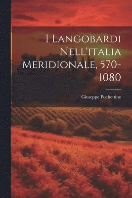 I Langobardi Nell'italia Meridionale, 570-1080 1