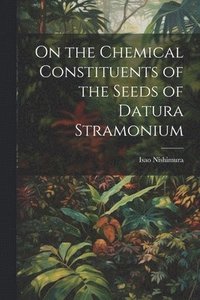 bokomslag On the Chemical Constituents of the Seeds of Datura Stramonium