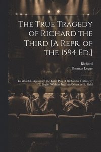 bokomslag The True Tragedy of Richard the Third [A Repr. of the 1594 Ed.]