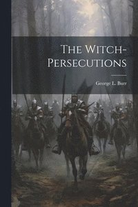 bokomslag The Witch-Persecutions