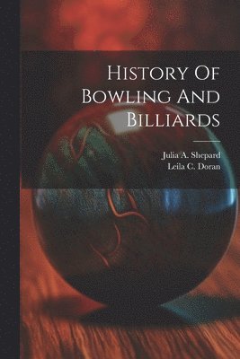 bokomslag History Of Bowling And Billiards