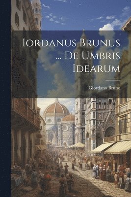 Iordanus Brunus ... De Umbris Idearum 1