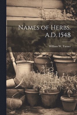 Names of Herbs. A.D. 1548 1