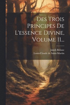 bokomslag Des Trois Principes De L'essence Divine, Volume 11...