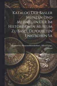 bokomslag Katalog der Basler Mnzen und Medaillen der im Historischen Museum zu Basel Depouieten Enig'schen Sa