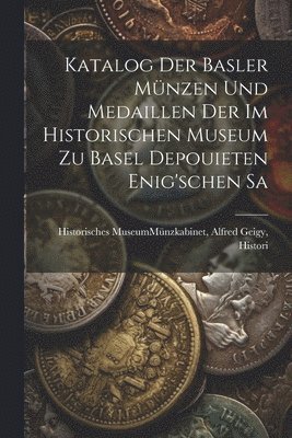 bokomslag Katalog der Basler Münzen und Medaillen der im Historischen Museum zu Basel Depouieten Enig'schen Sa