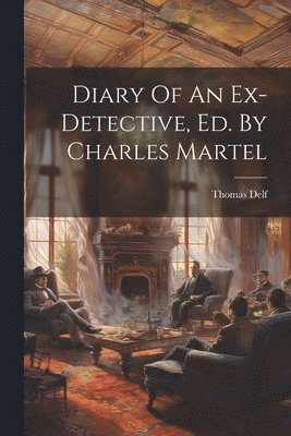 Thomas Delf - Diary Of An Ex-detective, Ed. By Charles Martel, Häftad
