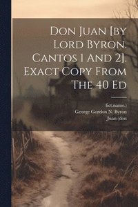 bokomslag Don Juan [by Lord Byron. Cantos 1 And 2]. Exact Copy From The 40 Ed