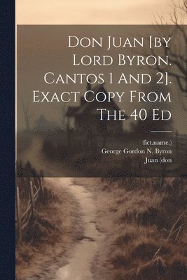 bokomslag Don Juan [by Lord Byron. Cantos 1 And 2]. Exact Copy From The 40 Ed