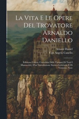 bokomslag La Vita E Le Opere Del Trovatore Arnaldo Daniello