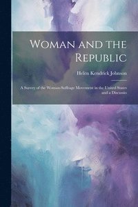 bokomslag Woman and the Republic; a Survey of the Woman-suffrage Movement in the United States and a Discussio