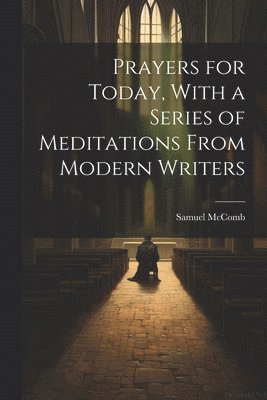 Prayers for Today, With a Series of Meditations From Modern Writers 1