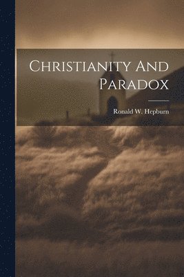 Ronald W Hepburn - Christianity And Paradox, Häftad