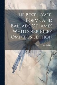 bokomslag Best Loved Poems And Ballads Of James Whitcomb Riley Omnibus Edition