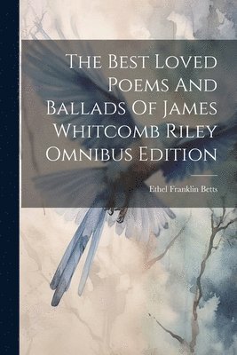 bokomslag Best Loved Poems And Ballads Of James Whitcomb Riley Omnibus Edition