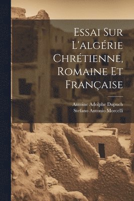 bokomslag Essai Sur L'algérie Chrétienne, Romaine Et Française