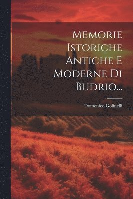 bokomslag Memorie Istoriche Antiche E Moderne Di Budrio...