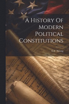 bokomslag A History Of Modern Political Constitutions