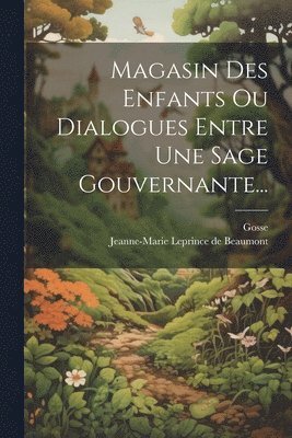 Magasin Des Enfants Ou Dialogues Entre Une Sage Gouvernante...