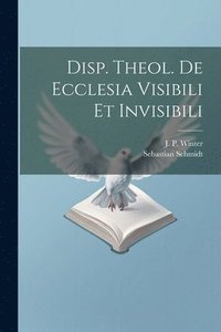 bokomslag Disp. Theol. De Ecclesia Visibili Et Invisibili