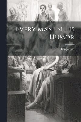 bokomslag Every Man In His Humor