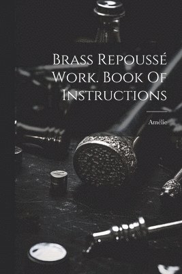 Brass Repoussé Work. Book Of Instructions