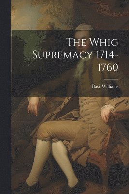 Basil Williams - Whig Supremacy 1714-1760, Häftad