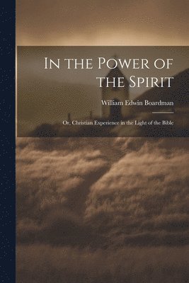 William Edwin Boardman - In the Power of the Spirit, Häftad