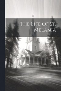 bokomslag The Life Of St. Melania