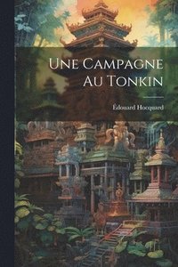 bokomslag Une Campagne Au Tonkin